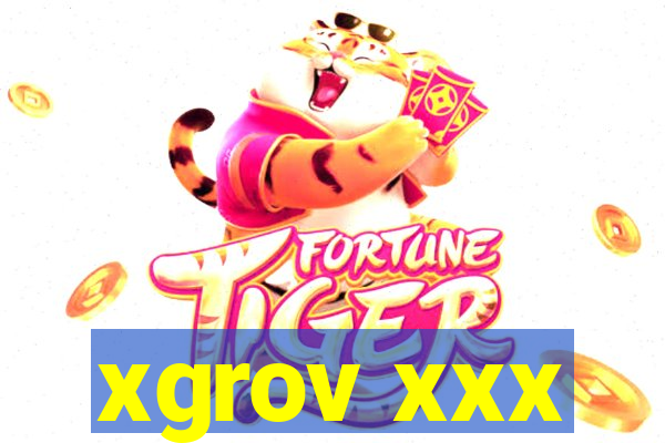 xgrov xxx